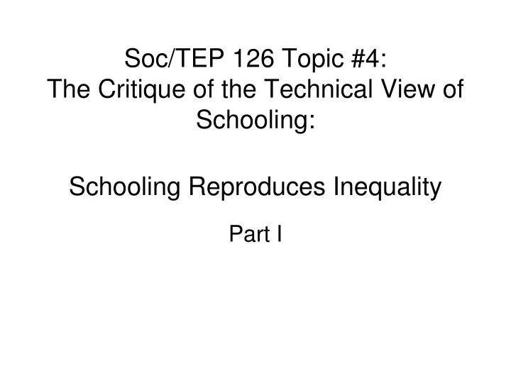 soc tep 126 topic 4 the critique of the technical view of schooling schooling reproduces inequality