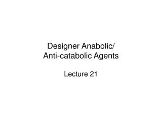 Designer Anabolic/ Anti-catabolic Agents