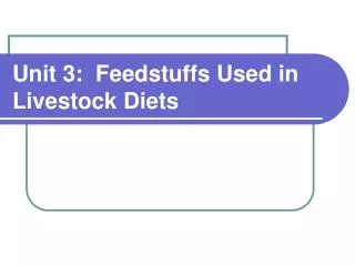 Unit 3: Feedstuffs Used in Livestock Diets