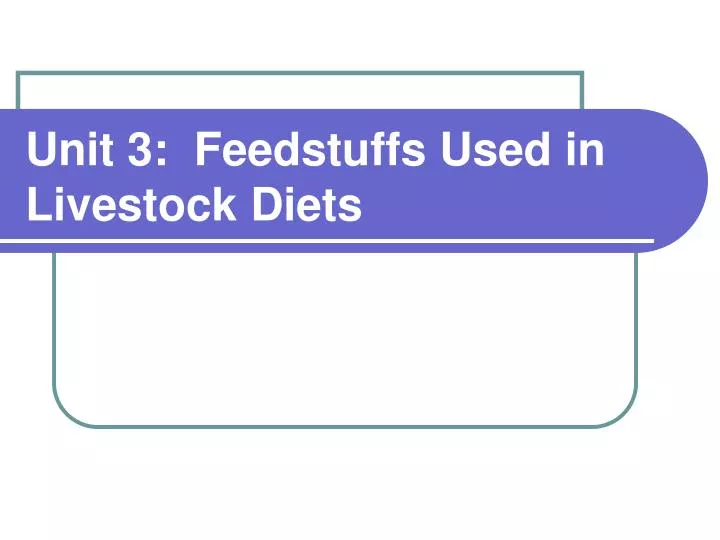 unit 3 feedstuffs used in livestock diets
