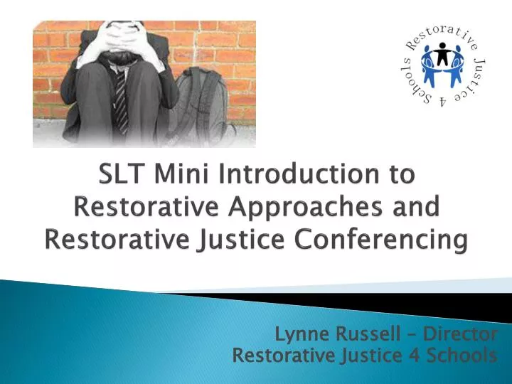 slt mini introduction to restorative approaches and restorative justice conferencing