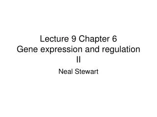 Lecture 9 Chapter 6 Gene expression and regulation II