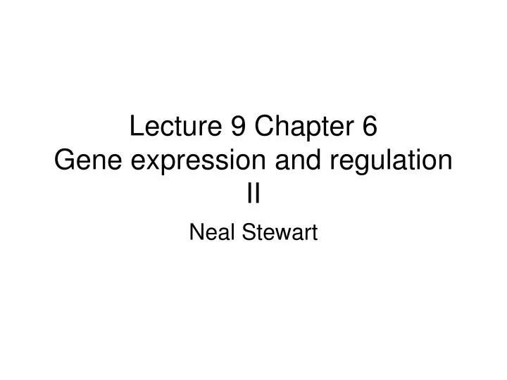 lecture 9 chapter 6 gene expression and regulation ii