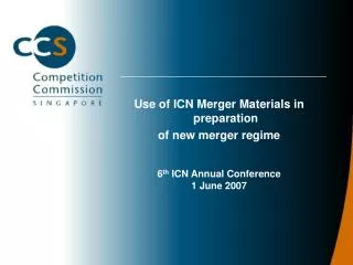 Use of ICN Merger Materials in preparation of new merger regime 6 th ICN Annual Conference