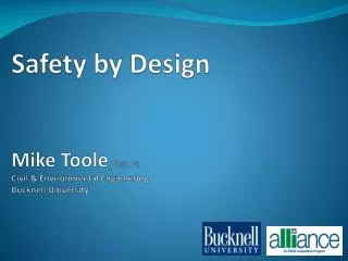Safety by Design Mike Toole , PhD, PE Civil &amp; Environmental Engineering Bucknell University