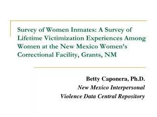 Betty Caponera, Ph.D. New Mexico Interpersonal Violence Data Central Repository