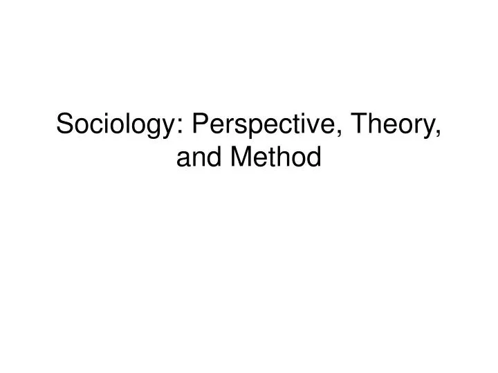 sociology perspective theory and method