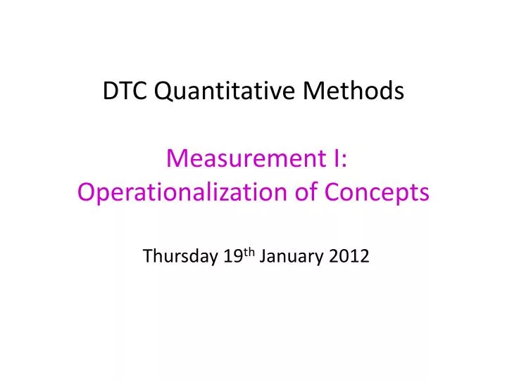 dtc quantitative methods measurement i operationalization of concepts thursday 19 th january 2012