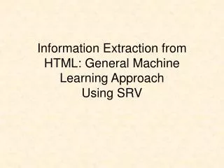 information extraction from html general machine learning approach using srv