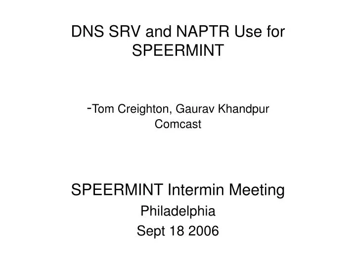 dns srv and naptr use for speermint tom creighton gaurav khandpur comcast