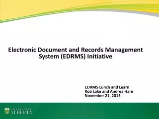 Electronic Document and Records Management System (EDRMS) Initiative EDRMS Lunch and Learn