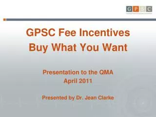 GPSC Fee Incentives Buy What You Want Presentation to the QMA April 2011