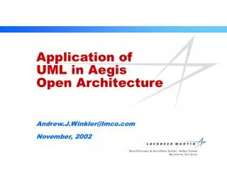 Application of UML in Aegis Open Architecture Andrew.J.Winkler@lmco November, 2002