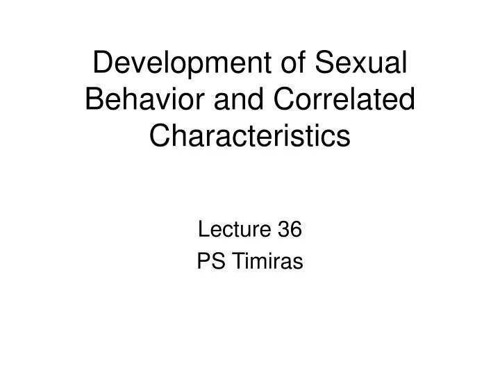 development of sexual behavior and correlated characteristics
