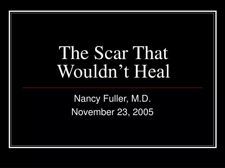 the scar that wouldn t heal