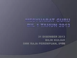 31 disember 2013 bilik kuliah smk raja perempuan ip oh
