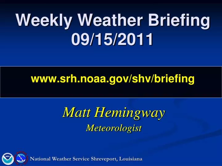 weekly weather briefing 09 15 2011 www srh noaa gov shv briefing