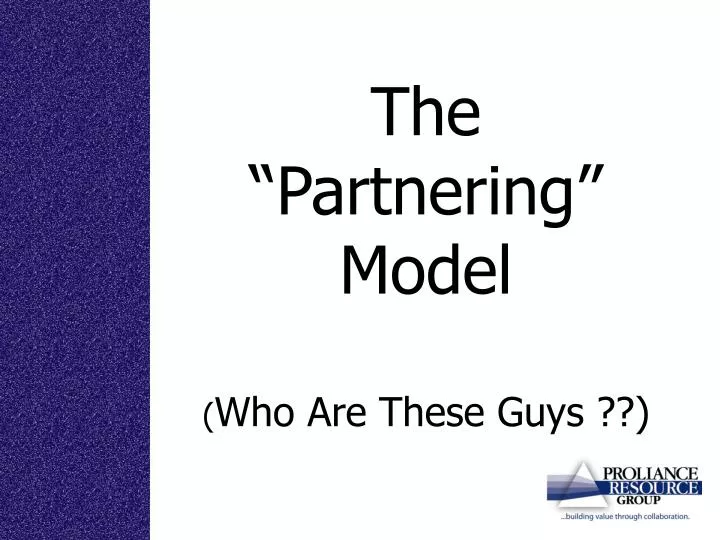 the partnering model who are these guys