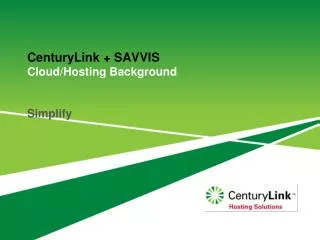 CenturyLink + SAVVIS Cloud/Hosting Background Simplify