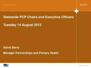 Statewide PCP Chairs and Executive Officers Tuesday 14 August 2012