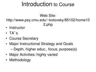 Introduction to Course Web Site: psy.cmu /~ kotovsky /85102/home102 .php