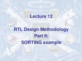 Lecture 12 RTL Design Methodology Part II: SORTING example