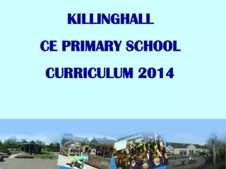 KILLINGHALL CE PRIMARY SCHOOL CURRICULUM 2014