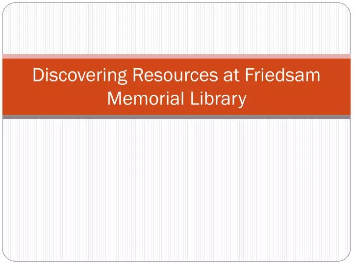 discovering resources at friedsam memorial library