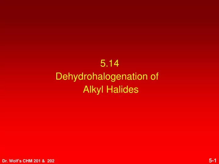 5 14 dehydrohalogenation of alkyl halides