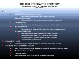THE RSK STOCHASTIC STRATEGY An Automated Strategy for Trading the Emini S&amp;P 500 Main Features