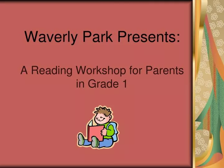 waverly park presents a reading workshop for parents in grade 1