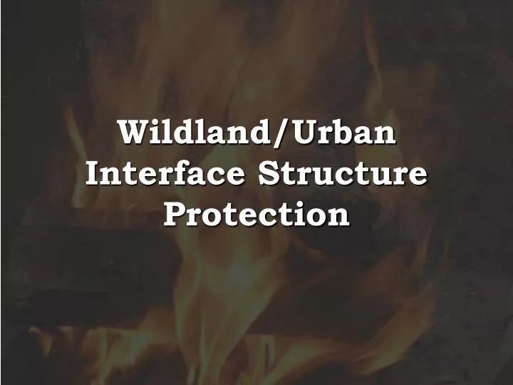 wildland urban interface structure protection