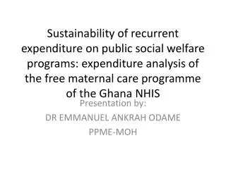 Presentation by: DR EMMANUEL ANKRAH ODAME PPME-MOH