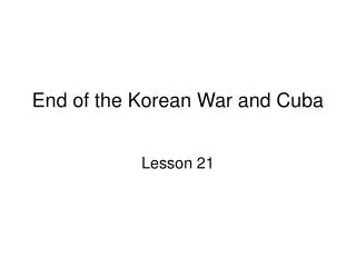 End of the Korean War and Cuba