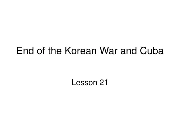end of the korean war and cuba