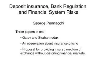 Deposit insurance, Bank Regulation, and Financial System Risks George Pennacchi