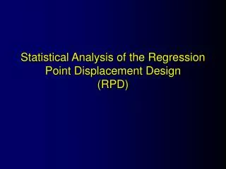 Statistical Analysis of the Regression Point Displacement Design (RPD)