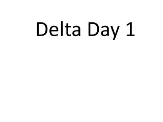 Delta Day 1