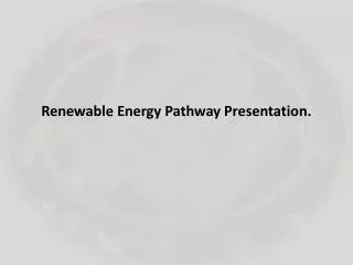 Renewable Energy Pathway Presentation.