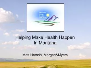 Helping Make Health Happen In Montana Matt Hamrin, Morgan&amp;Myers