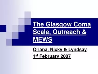 The Glasgow Coma Scale, Outreach &amp; MEWS