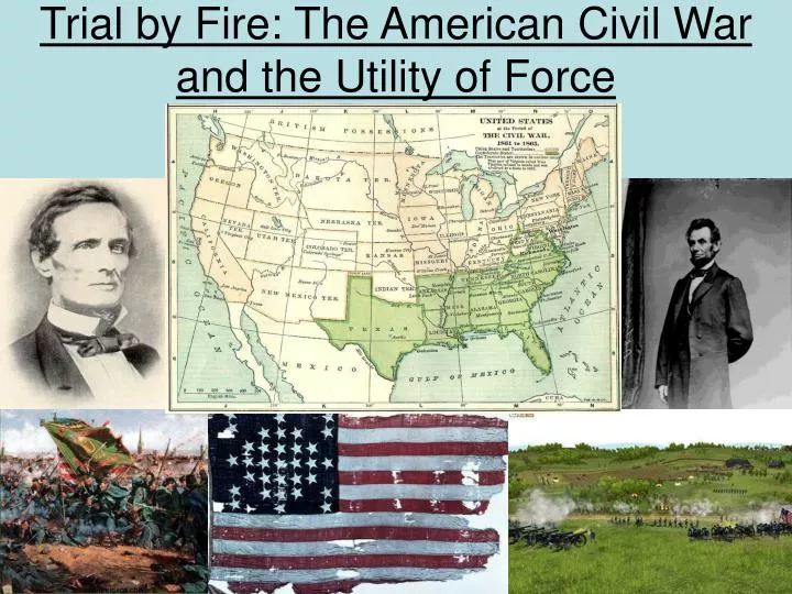 trial by fire the american civil war and the utility of force