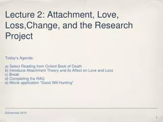 Lecture 2: Attachment, Love, Loss,Change, and the Research Project
