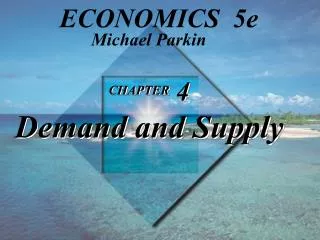 CHAPTER 4 Demand and Supply