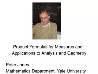 Product Formulas for Measures and Applications to Analysis and Geometry Peter Jones