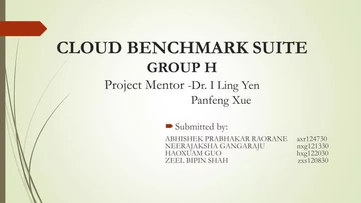 cloud benchmark suite group h project mentor dr i ling yen panfeng xue