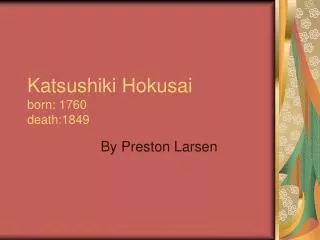 Katsushiki Hokusai born: 1760 death:1849
