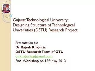 Presentation by: Dr Rajesh Khajuria DSTU Research Team of GTU dr.khajuria@gmail