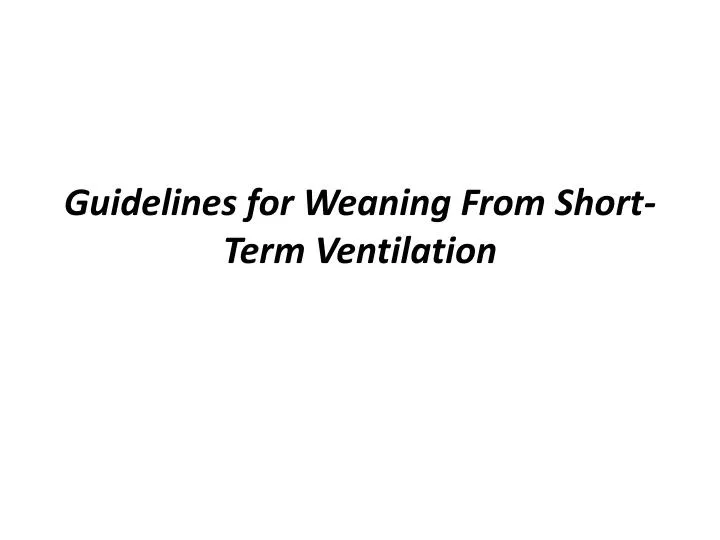 guidelines for weaning from short term ventilation