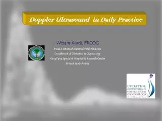 Wesam Kurdi, FRCOG Head, Section of Maternal Fetal Medicine Department of Obstetrics &amp; Gynecology